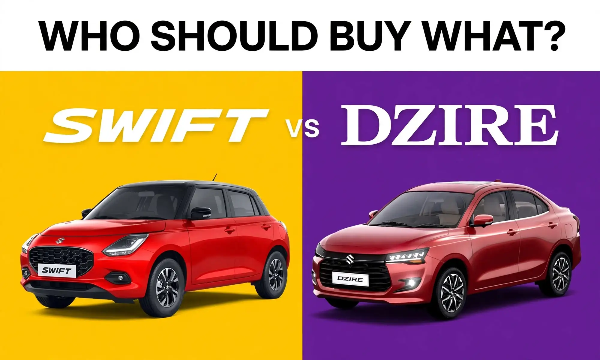 Swift vs Dzire: Who Should Buy What?